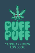 Puff Puff Cannabis Review Log Book: A Personal Marijuana Log Book for Pain, Anxiety, Depression etc. (Hemp, Cannibas & CBD Oil)