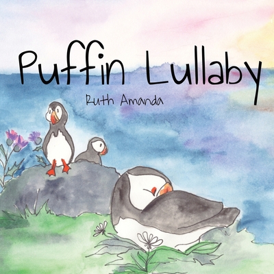 Puffin Lullaby: Puffin Poetry for Putting Pufflings to Sleep - Amanda, Ruth