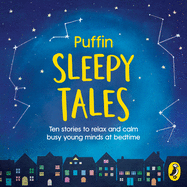 Puffin Sleepy Tales: Ten stories to relax and calm busy young minds at bedtime