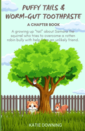 Puffy Tails and Worm-Gut Toothpaste: A chapter book about Samara the squirrel, a rotten Robin bully, and Donnie the Dog Day that changed everything.