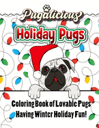 Pugalicious Holiday Pugs 50 Coloring Designs of Lovable Pugs Having Winter Holiday Fun