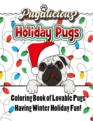 Pugalicious Holiday Pugs 50 Coloring Designs of Lovable Pugs Having Winter Holiday Fun - Curly Pug Tails Press