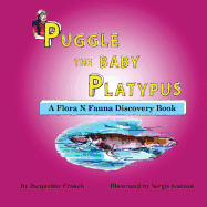 Puggle the Baby Platypus: A Flora N. Fauna Discovery Book