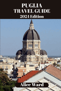 Puglia Travel Guide 2024: Beyond the Tourist Trail