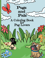 Pugs and Pals A Coloring Book for Pug Lovers