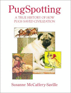 Pugspotting: A True History of How Pugs Saved Civilization - McCaffery-Saville, Susanne