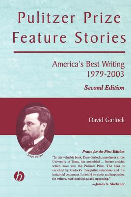 Pulitzer Prize Feature Stories: America's Best Writing, 1979 - 2003 - Garlock, David (Editor)