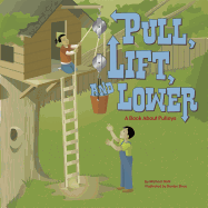 Pull, Lift, and Lower: A Book about Pulleys