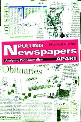 Pulling Newspapers Apart: Analysing Print Journalism - Franklin, Bob (Editor)