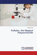 Pullulan, the Magical Polysaccharide