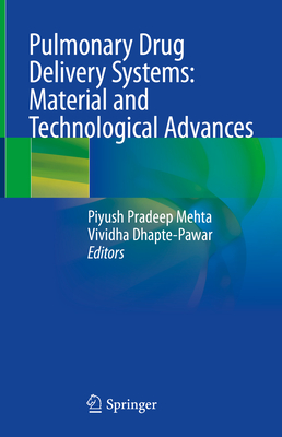 Pulmonary Drug Delivery Systems: Material and Technological Advances - Mehta, Piyush Pradeep (Editor), and Dhapte -Pawar, Vividha (Editor)