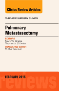 Pulmonary Metastasectomy, an Issue of Thoracic Surgery Clinics of North America: Volume 26-1