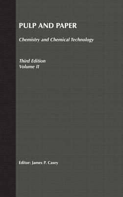 Pulp and Paper: Chemistry and Chemical Technology, Volume 2 - Casey, James P (Editor)