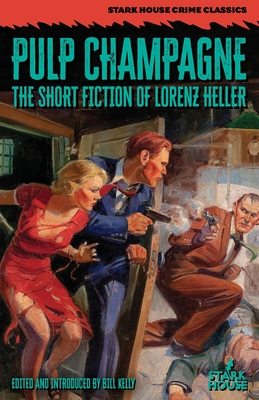 Pulp Champagne: The Short Fiction of Lorenz Heller - Heller, Lorenz, and Kelly, Bill (Introduction by)