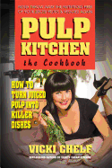 Pulp Kitchen: The Cookbook: How to Turn Juiced Pulp Into Killer Dishes