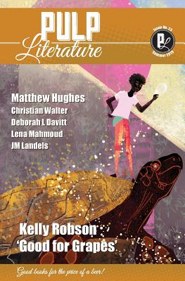 Pulp Literature Summer 2019: Issue 23 - Robson, Kelly, and Hughes, Matthew, and Landels, Jm