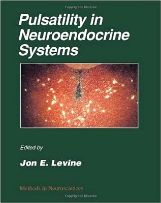 Pulsatility in Neuroendocrine Systems - Conn, P. Michael (Editor-in-chief), and Levine, Jon E. (Editor)