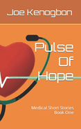 Pulse Of Hope: Medical Short Stories Book One