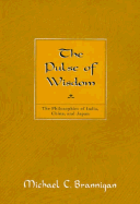 Pulse of Wisdom: The Philosophies of India, China, and Japan - Brannigan, Michael