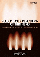Pulsed Laser Deposition of Thin Films: Applications-Led Growth of Functional Materials - Eason, Robert (Editor)