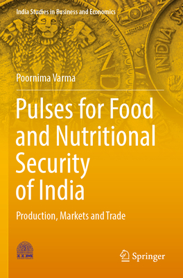 Pulses for Food and Nutritional Security of India: Production, Markets and Trade - Varma, Poornima