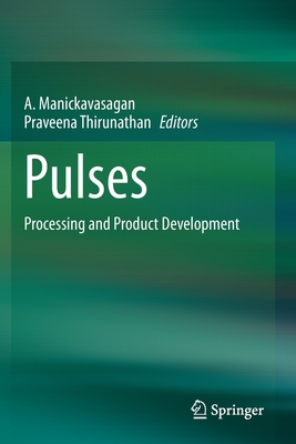 Pulses: Processing and Product Development - Manickavasagan, A (Editor), and Thirunathan, Praveena (Editor)