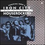 Pumping Iron & Sweating Steel: The Best of the Iron City Houserockers