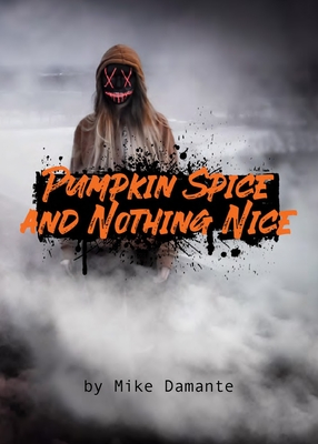 Pumpkin Spice and Nothing Nice - Damante, Mike