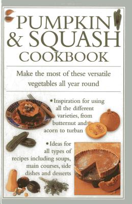 Pumpkin & Squash Cookbook: Make the Most of These Versatile Vegetables in This Collection of Recipes - Ferguson, Valerie