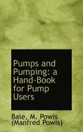 Pumps and Pumping: A Hand-Book for Pump Users