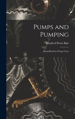 Pumps and Pumping: Hand-book for Pump Users - Bale, Manfred Powis