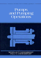 Pumps and Pumping Operations: Vol. 1: Process and Pollution Control Equipment - Cheremisinoff, Paul N, and Cheremisinoff, Nicholas P, Dr., PH.D.