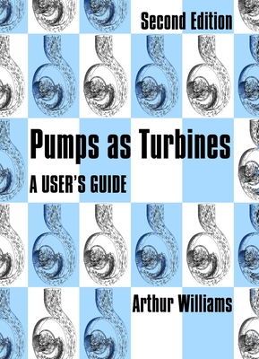 Pumps as Turbines: A User's Guide - Williams, Arthur