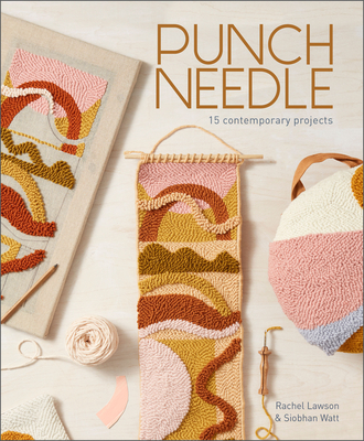 Punch Needle: 15 Contemporary Projects - Lawson, Rachel, and Watt, Siobhan