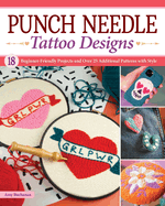 Punch Needle Tattoo Designs: 18 Beginner-Friendly Projects and Over 25 Additional Patterns with Style