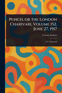 Punch, or the London Charivari, Volume 152, June 27, 1917