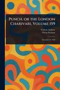Punch, or the London Charivari, Volume 159