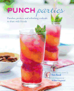 Punch Parties: Pitchers, Punches and Refreshing Cocktails to Share with Friends