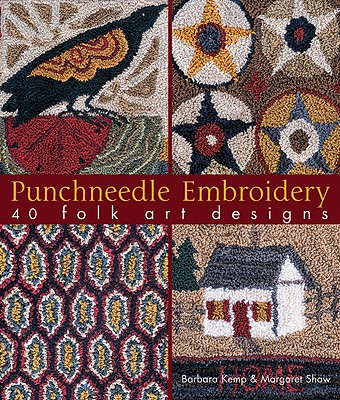 Punchneedle Embroidery: 40 Folk Art Designs - Kemp, Barbara, and Shaw, Margaret