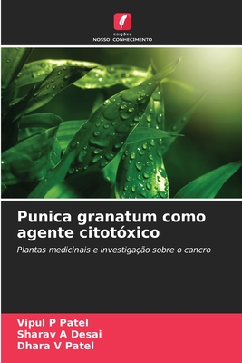 Punica granatum como agente citot?xico - Patel, Vipul P, and Desai, Sharav A, and Patel, Dhara V