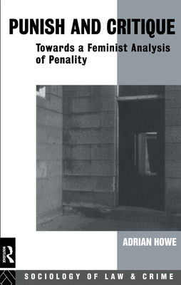 Punish and Critique: Towards a Feminist Analysis of Penality - Howe, Adrian