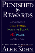 Punished by Rewards: The Trouble with Gold Stars, Incentive Plans, A'S, Praise and Other Bribes