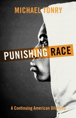 Punishing Race: A Continuing American Dilemma - Tonry, Michael