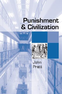 Punishment and Civilization: Penal Tolerance and Intolerance in Modern Society - Pratt, John