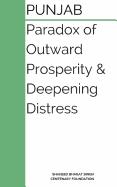 Punjab: Paradox of Outward Prosperity and Deepening Distress: A Booklet on the Dilemmas of Punjab