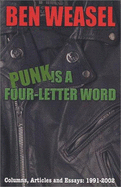 Punk Is a Four-Letter Word: Columns, Articles and Essays 1991-2002