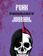 Punk Pregnancy Journal: New Due Date Journal Trimester Symptoms Organizer Planner New Mom Baby Shower Gift Baby Expecting Calendar Baby Bump Diary Keepsake Memory