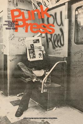 Punk Press: Rebel Rock in the Underground Press 1968-1980 - Bernire, Vincent, and Primois, Mariel