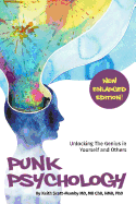 Punk Psychology: Learn Secrets of the Mind and Forever Solve the Problems of Negative Emotions, Bad Behaviors, Disempowering Thoughts and Dysfunctional Relationships