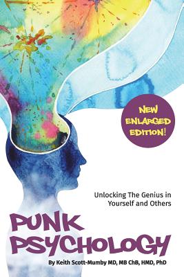 Punk Psychology: Learn Secrets Of The Mind and Forever Solve The Problems of Negative Emotions, Bad Behaviors, Disempowering Thoughts and Dysfunctional Relationships - Scott-Mumby, Keith, M.B., Ch.B.